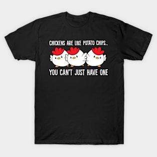 Chickens Are Like Potato Chips You Can't Just Have One T-Shirt